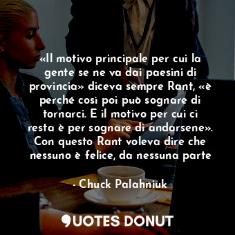  «Il motivo principale per cui la gente se ne va dai paesini di provincia» diceva... - Chuck Palahniuk - Quotes Donut