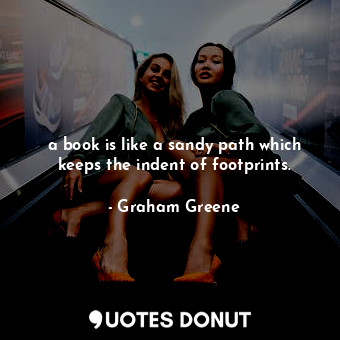 a book is like a sandy path which keeps the indent of footprints.
