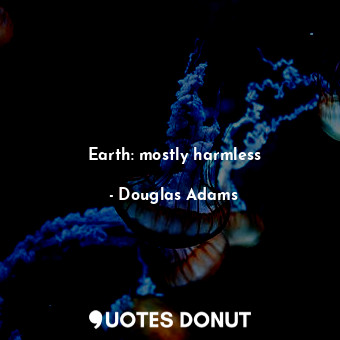  Earth: mostly harmless... - Douglas Adams - Quotes Donut