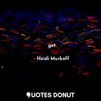  get... - Heidi Murkoff - Quotes Donut