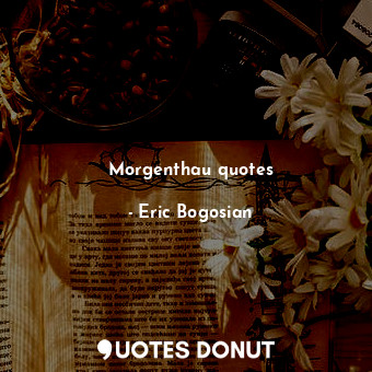  Morgenthau quotes... - Eric Bogosian - Quotes Donut