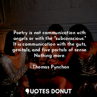  Poetry is not communication with angels or with the "subconscious." It is commun... - Thomas Pynchon - Quotes Donut