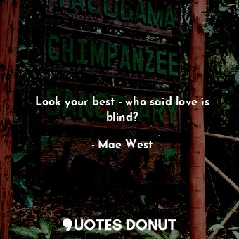 Look your best - who said love is blind?
