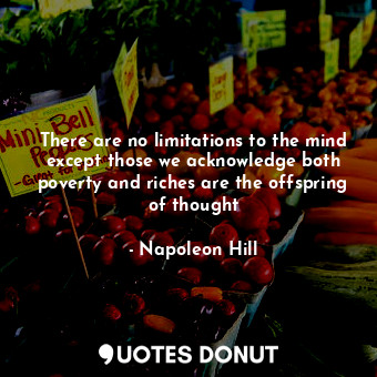  There are no limitations to the mind except those we acknowledge both poverty an... - Napoleon Hill - Quotes Donut