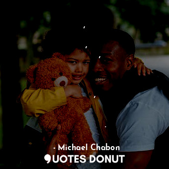  Те, кто зарабатывает себе на жизнь, играя с катастрофой, развивают в себе способ... - Michael Chabon - Quotes Donut