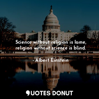  Science without religion is lame, religion without science is blind.... - Albert Einstein - Quotes Donut