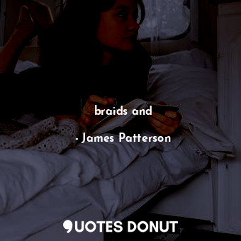  braids and... - James Patterson - Quotes Donut