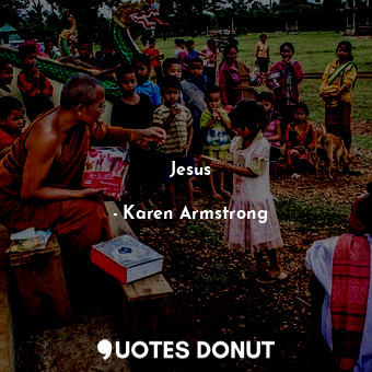  Jesus... - Karen Armstrong - Quotes Donut
