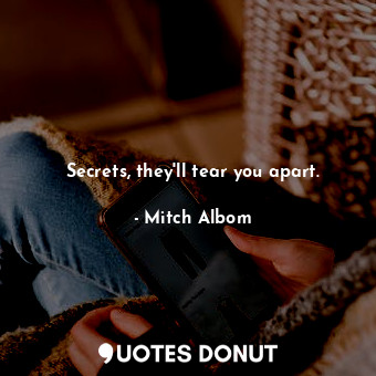  Secrets, they'll tear you apart.... - Mitch Albom - Quotes Donut
