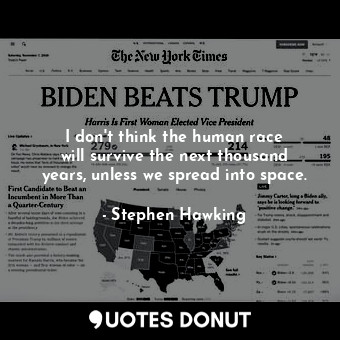  I don&#39;t think the human race will survive the next thousand years, unless we... - Stephen Hawking - Quotes Donut