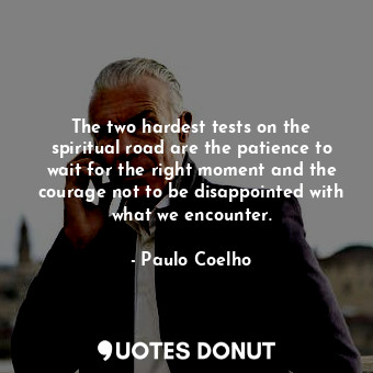  The two hardest tests on the spiritual road are the patience to wait for the rig... - Paulo Coelho - Quotes Donut