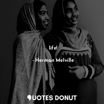  life!... - Herman Melville - Quotes Donut