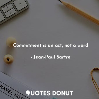  Commitment is an act, not a word... - Jean-Paul Sartre - Quotes Donut