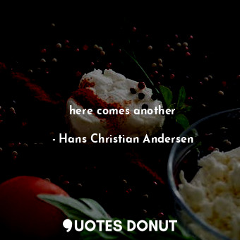  here comes another... - Hans Christian Andersen - Quotes Donut