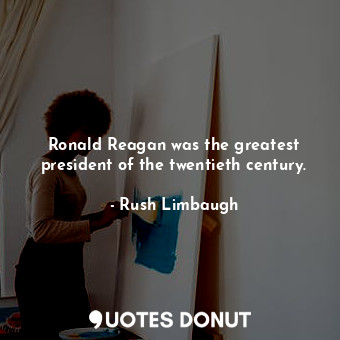 Ronald Reagan was the greatest president of the twentieth century.