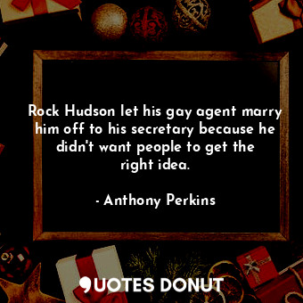 Rock Hudson let his gay agent marry him off to his secretary because he didn&#39;t want people to get the right idea.
