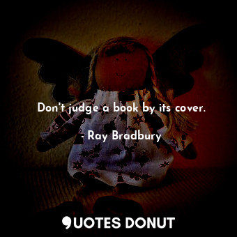  Don't judge a book by its cover.... - Ray Bradbury - Quotes Donut