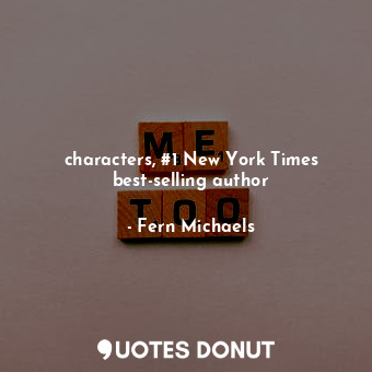  characters, #1 New York Times best-selling author... - Fern Michaels - Quotes Donut
