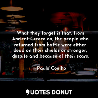  What they forget is that, from Ancient Greece on, the people who returned from b... - Paulo Coelho - Quotes Donut