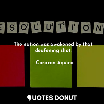  The nation was awakened by that deafening shot.... - Corazon Aquino - Quotes Donut