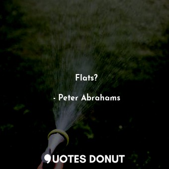  Flats?... - Peter Abrahams - Quotes Donut