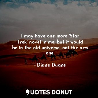 I may have one more &#39;Star Trek&#39; novel in me, but it would be in the old ... - Diane Duane - Quotes Donut