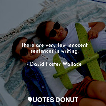 There are very few innocent sentences in writing.