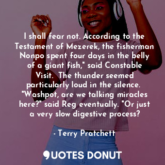  I shall fear not. According to the Testament of Mezerek, the fisherman Nonpo spe... - Terry Pratchett - Quotes Donut