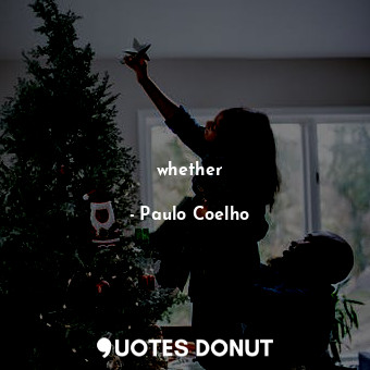  whether... - Paulo Coelho - Quotes Donut