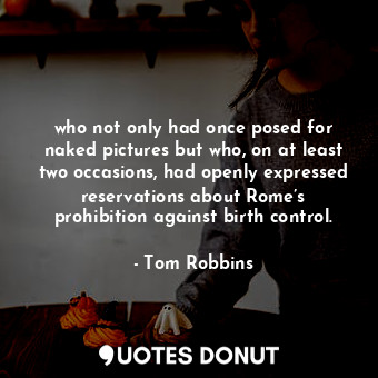  who not only had once posed for naked pictures but who, on at least two occasion... - Tom Robbins - Quotes Donut