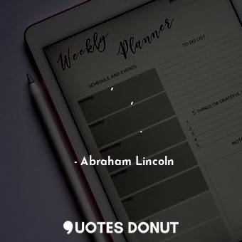  Люди, не имеющие недостатков, имеют очень мало достоинств.... - Abraham Lincoln - Quotes Donut