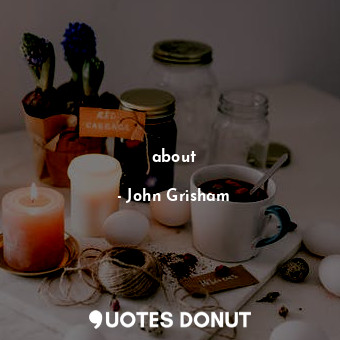  about... - John Grisham - Quotes Donut