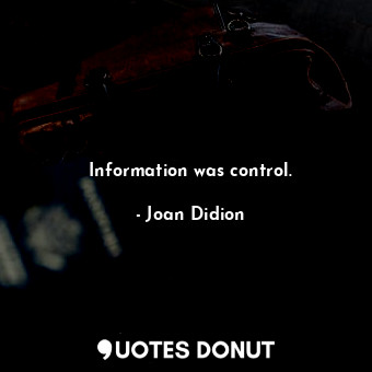 Information was control.