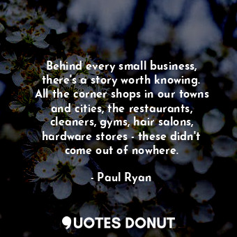  Behind every small business, there&#39;s a story worth knowing. All the corner s... - Paul Ryan - Quotes Donut