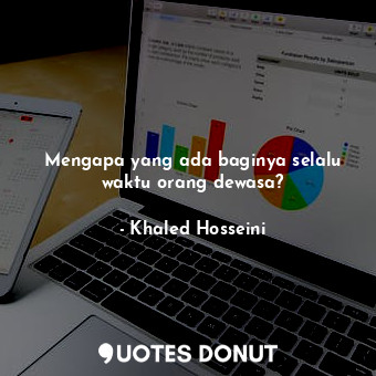  Mengapa yang ada baginya selalu waktu orang dewasa?... - Khaled Hosseini - Quotes Donut