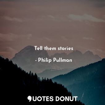 Tell them stories