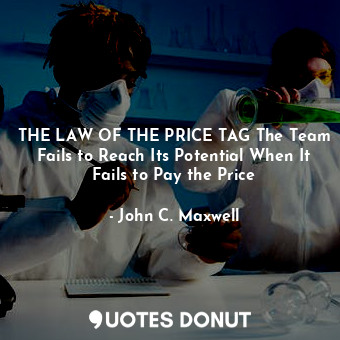 THE LAW OF THE PRICE TAG The Team Fails to Reach Its Potential When It Fails to Pay the Price