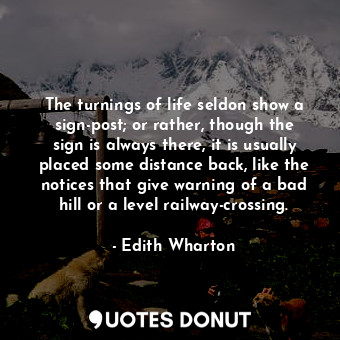 The turnings of life seldon show a sign-post; or rather, though the sign is always there, it is usually placed some distance back, like the notices that give warning of a bad hill or a level railway-crossing.