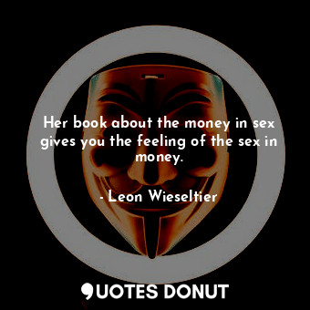 Her book about the money in sex gives you the feeling of the sex in money.
