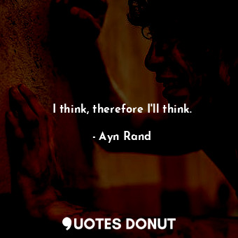  I think, therefore I'll think.... - Ayn Rand - Quotes Donut