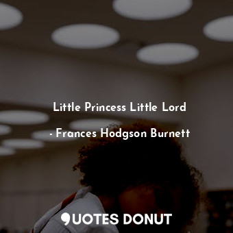  Little Princess Little Lord... - Frances Hodgson Burnett - Quotes Donut