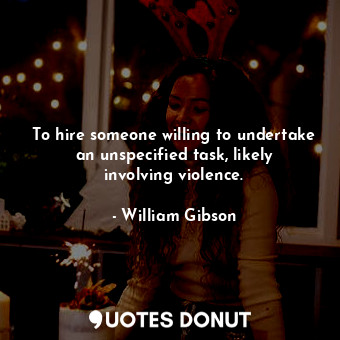 To hire someone willing to undertake an unspecified task, likely involving violence.
