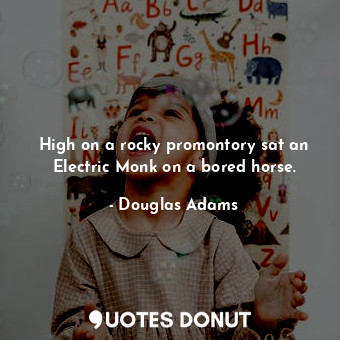  High on a rocky promontory sat an Electric Monk on a bored horse.... - Douglas Adams - Quotes Donut