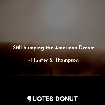 Still humping the American Dream