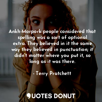  Ankh-Morpork people considered that spelling was a sort of optional extra. They ... - Terry Pratchett - Quotes Donut