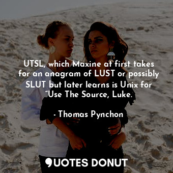 UTSL, which Maxine at first takes for an anagram of LUST or possibly SLUT but later learns is Unix for “Use The Source, Luke.