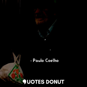  Быть человеком означает иметь сомнения, но всё равно продолжать свой путь.... - Paulo Coelho - Quotes Donut