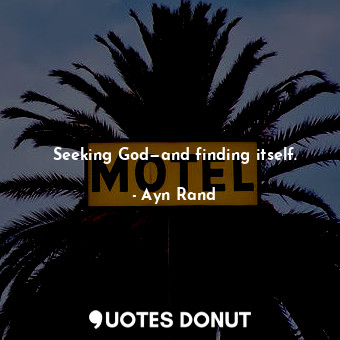  Seeking God—and finding itself.... - Ayn Rand - Quotes Donut