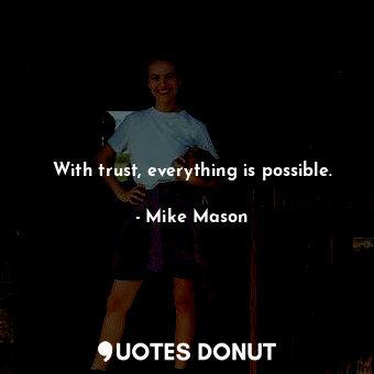 With trust, everything is possible.