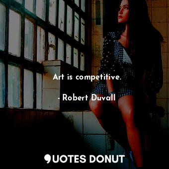 Art is competitive.